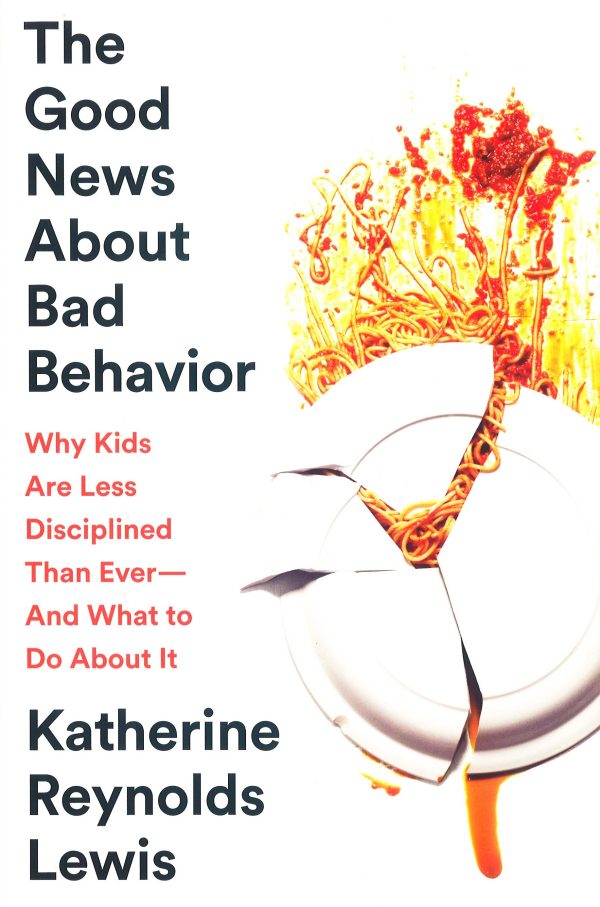 The Good News About Bad Behavior: Why Kids Are Less Disciplined Than Ever -- And What to Do about It Supply