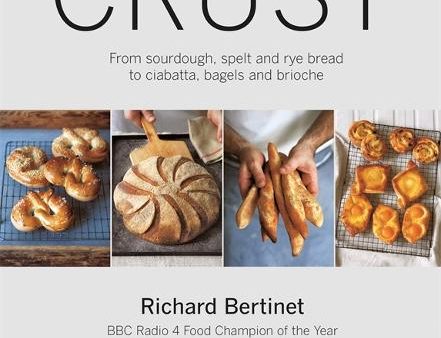 Crust: From Sourdough, Spelt And Rye Bread To Ciabatta, Bagels And Brioche. Bbc Radio 4 Food Champion Of The Year Online now